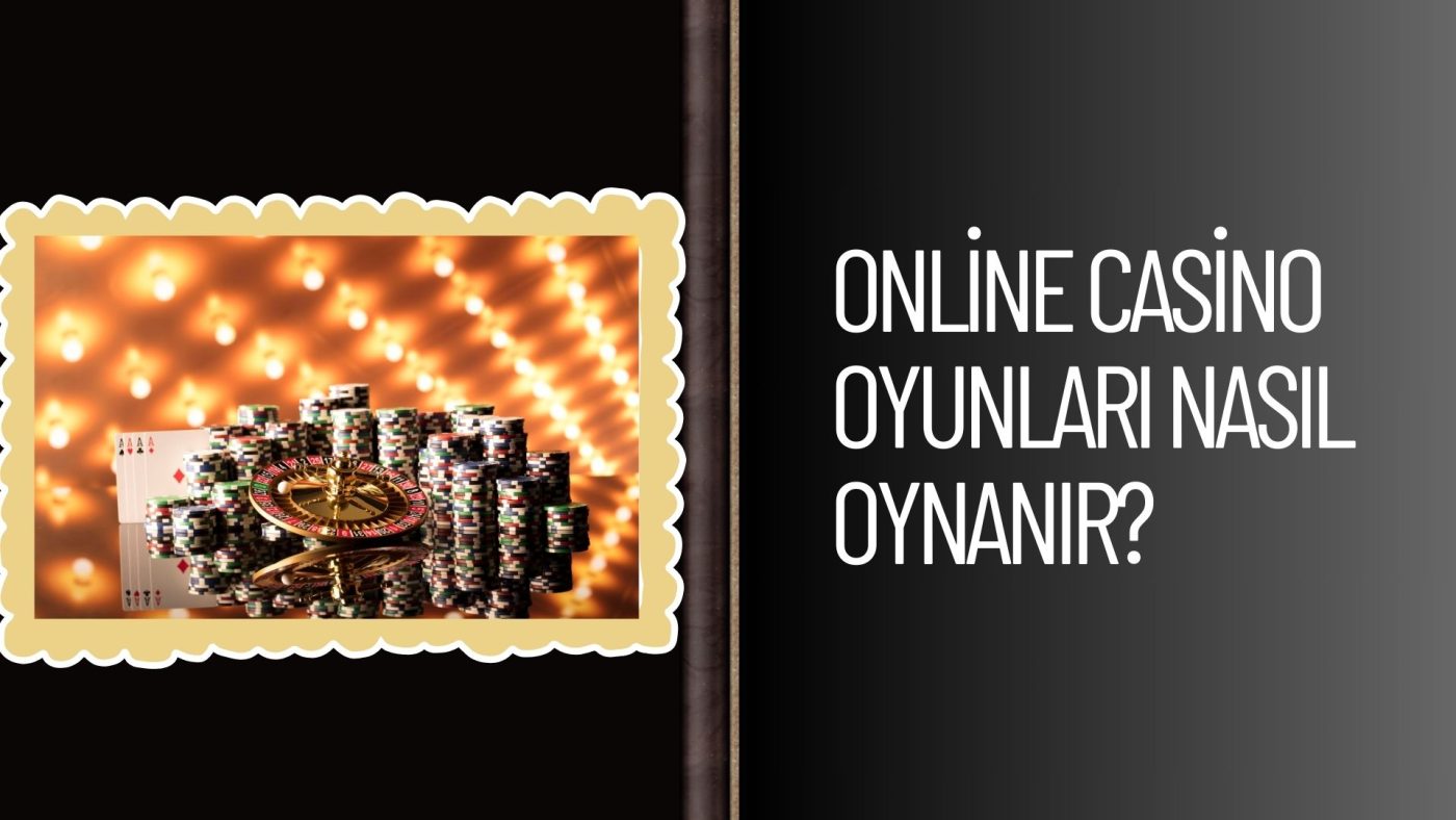 Online Casino Oyunları Nasıl Oynanır