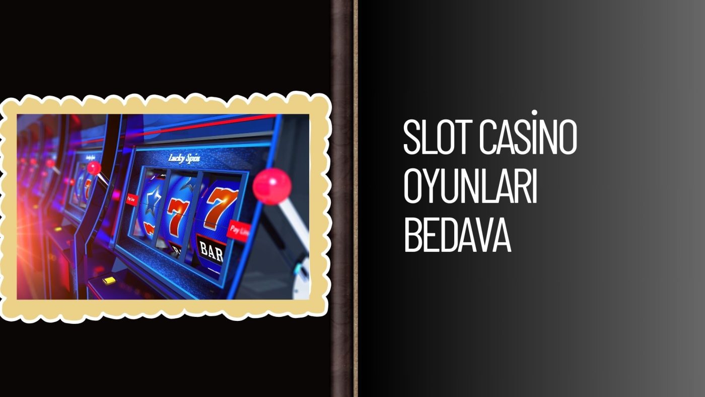 Slot Casino Oyunları Bedava Oynanıyor İse Nereden?